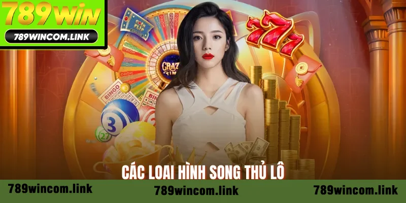 Các loại hình song thủ lô Các loại hình song thủ lô
