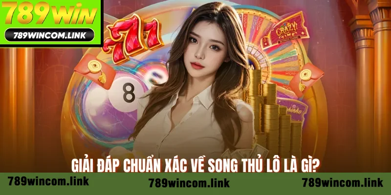 Giải đáp chuẩn xác về song thủ lô là gì? Giải đáp chuẩn xác về song thủ lô là gì?